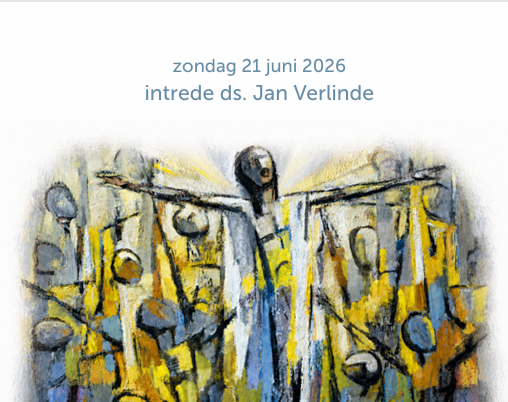 Liturgie Intrededienst ds. Jan Verlinde zondag 21 juni 2026 15:00 uur